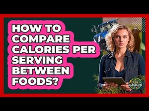 How To Compare Calories Per Serving Between Foods?