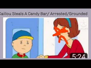 Caillou Gets Grounded: Caillou Stole A Candy Bar/Arrested/Grounded
