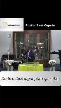 Darle a Dios lugar para que obre - Pastor Exel Copete