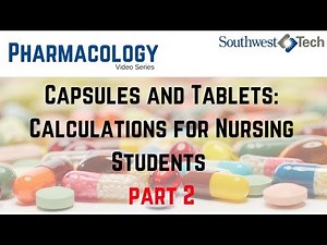 Capsules and Tablets: Calculations for Nursing Students Part 2 – Pharmacology, Nursing Math