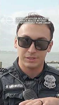 Galveston officer describes moment he heard screams from submerged plane in foggy bay