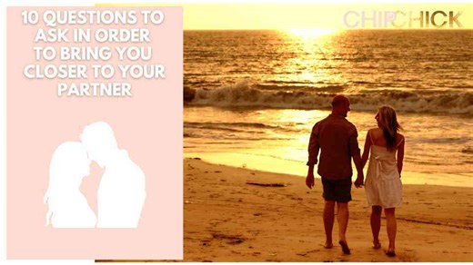 10 Questions To Ask In Order To Bring You Closer To Your Partner