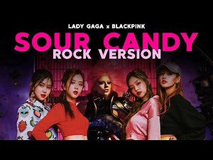 Lady Gaga x BLACKPINK - 'Sour Candy' (Rock Ver.)