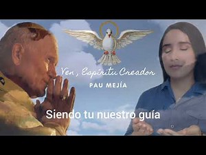 Pau Mejía // Ven, Espíritu Creador (Rezada a diario por San Juan Pablo II)