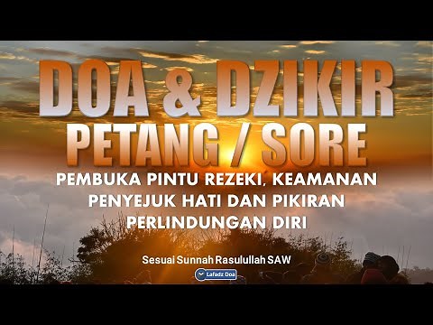 Dzikir Petang / Dzikir Sore Sesuai Sunnah, Penyejuk Hati, Perlindungan Diri & Penghapus Dosa