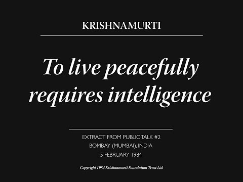 To live peacefully requires intelligence | J. Krishnamurti