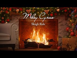 Miley Cyrus - Sleigh Ride (Fireplace Video - Christmas Songs)