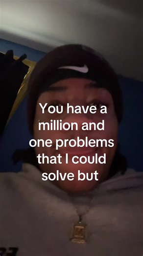 To many problems not enough words | you got a problem
