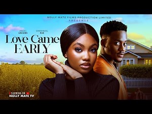 LOVE CAME EARLY - ANGEL UNIGWE, EMMANUEL NSE 2025 LATEST FULL NIGERIAN MOVIE