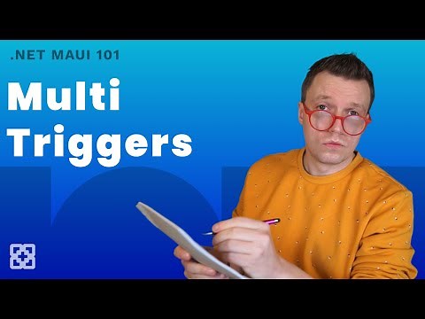Discovering Multi Triggers - .NET MAUI 101