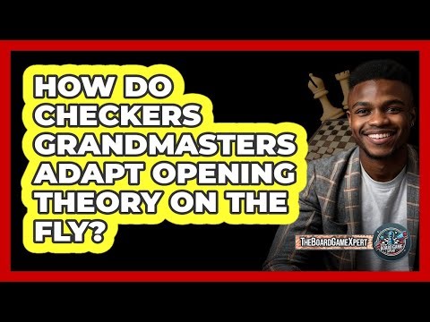 How Do Checkers Grandmasters Adapt Opening Theory On The Fly? - The Board Game Xpert