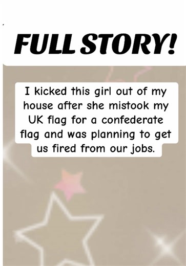 I kicked this girl out of my house after she mistook my UK flag for a confederate flag and was planning to get us fired from our jobs. #reddit #redditdrama #storytime #satisfyingvideos #foryou