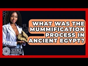 What Was The Mummification Process In Ancient Egypt? - Science Through Time
