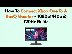 How to Connect Xbox One to a BenQ Monitor – 1080p1440p & 120Hz Guide