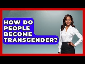 How Do People Become Transgender? - Gender Equality Network