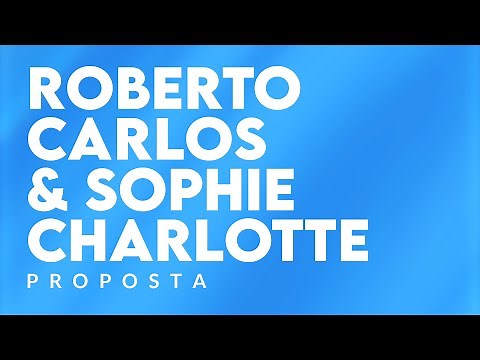Roberto Carlos, Sophie Charlotte - Proposta (Lyric Video)