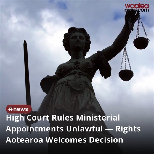 High Court Rules Ministerial Appointments Unlawful — Rights Aotearoa Welcomes Decision https://waateanews.com/2025/12/20/high-court-rules-ministerial-appointments-unlawful-rights-aotearoa-welcomes-decision/ | Waatea News
