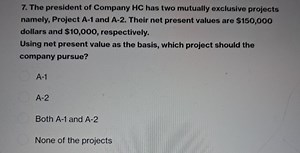 The president of Company HC has two mutually exclusive projects... | Filo