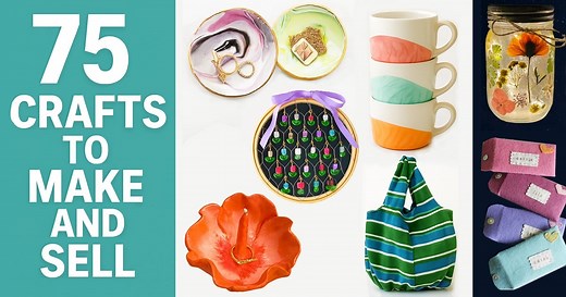 75 Crafts to Make and Sell – DIY Ideas That Actually Make Money