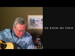 Dallas Holm - He Knew Me Then (Acoustic Lyric Video)