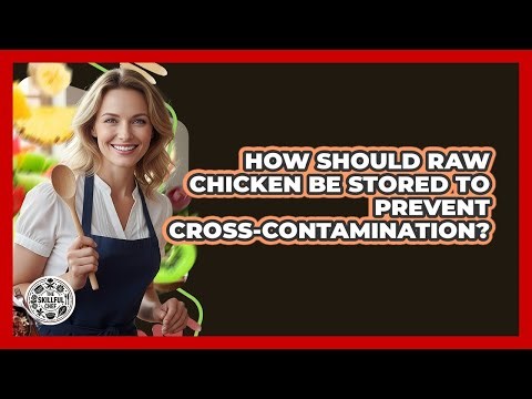 How Should Raw Chicken Be Stored To Prevent Cross-Contamination?