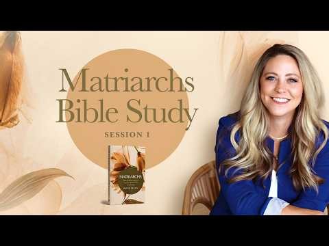Matriarchs Bible Study Session 1 - Introduction