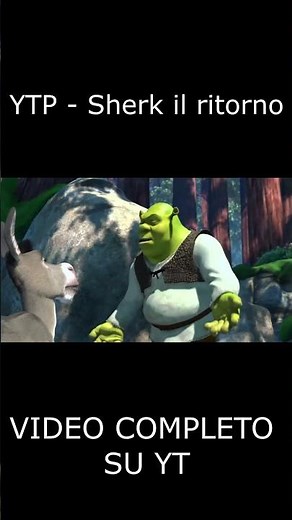 VIDEO COMPLETO SU YT #ytp #shrek