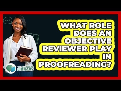 What Role Does An Objective Reviewer Play In Proofreading?