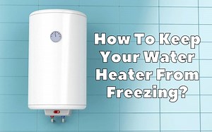 How To Keep Your Water Heater From Freezing? - HVAC BOSS