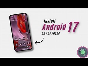 Don’t Wait! Install Android 17 on ANY Phone Right Now