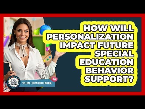How Will Personalization Impact Future Special Education Behavior Support?