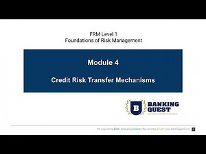 FRM 104: Module 4 - Credit Risk Transfer Mechanisms