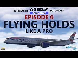 iniBuilds A350 Tutorials - Episode 6: Flying Holds [4K]