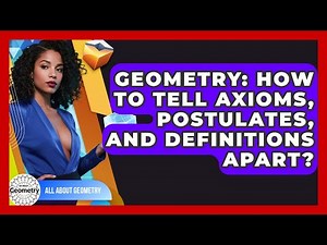 Geometry: How To Tell Axioms, Postulates, And Definitions Apart? - All About Geometry