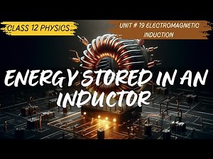 Energy stored in an Inductor |Class 12| Unit 19 Electromagnetic Induction