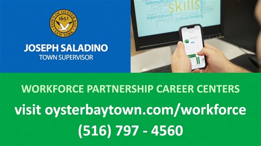 🚨 Looking for your next opportunity or hoping to grow your career? Supervisor Joseph Saladino & the Town Board invite you to take advantage of the Town of Oyster Bay Workforce Partnership! Whether you’re just starting out or looking to advance your job search and career goals, you can easily take the next step with these free services. Available resources include: • One-on-one career counseling • Skill development workshops • Resume reviews • Interview preparation For more information, please v