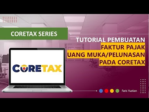CORETAX SERIES | Tutorial pembuatan Faktur Pajak Uang Muka/Pelunasan pada Coretax | TIDAK DIGUNAKAN