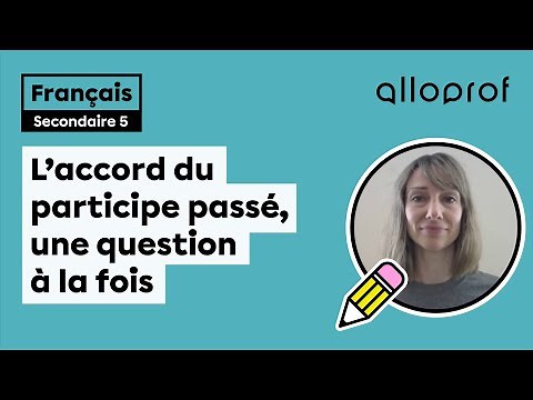 L’accord du participe passé, une question à la fois | Français | Alloprof