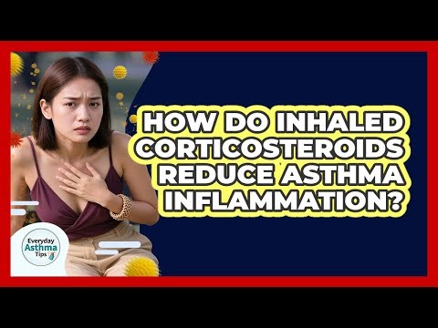 How Do Inhaled Corticosteroids Reduce Asthma Inflammation? - Everyday Asthma Tips