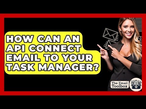 How Can An API Connect Email To Your Task Manager? - TheEmailToolbox.com