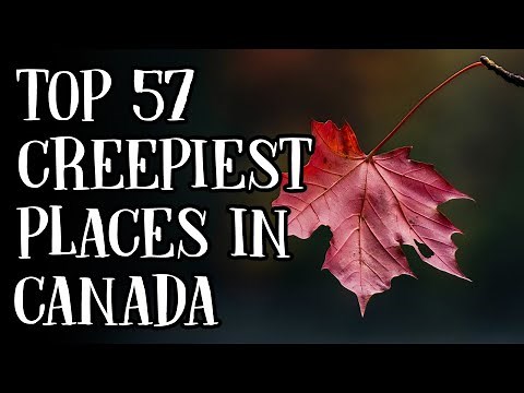 The TOP 57 Creepiest Places in Canada
