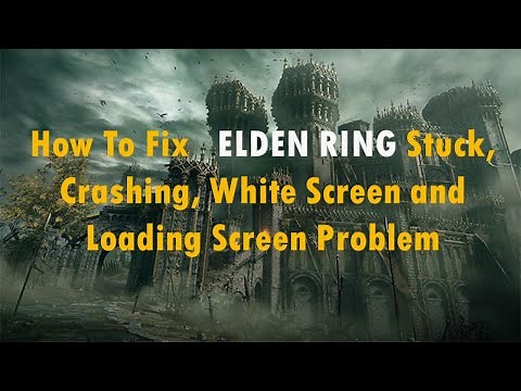 How To Fix ELDEN RING Stuck, Crashing, White Screen and Loading Screen Problem