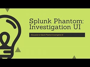 Splunk Phantom : Discussion on Phantom Investigation UI