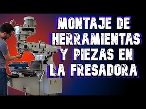 Montaje de herramientas y piezas en la fresadora || Tutorial FRESADORA desde cero (video 2)