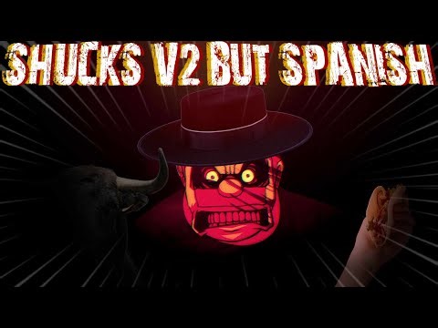 SHUCKS V2 BUT IN SPANISH