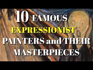 TOP 10 FAMOUS EXPRESSIONIST PAINTERS AND THEIR MASTERPIECES