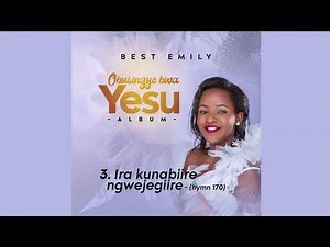 Ira kunabiire ngwejegyiire- Best Emily (hymn 170)
