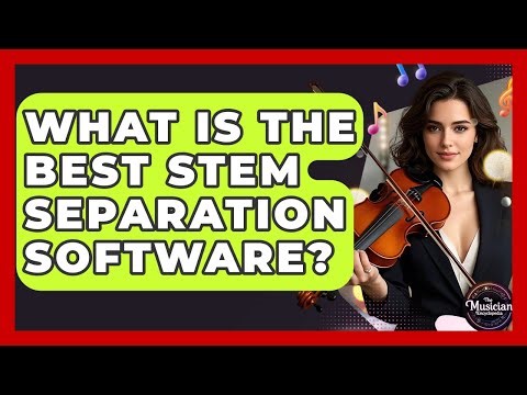 What Is The Best Stem Separation Software? - The Musician Encyclopedia