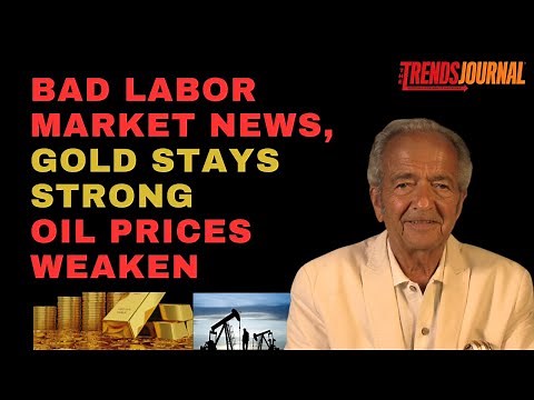 BAD LABOR MARKET NEWS, GOLD STAYS STRONG, OIL PRICES WEAKEN
