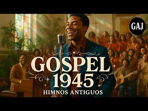 Gospel 1945 para Comenzar el Año | Himnos Antiguos